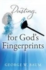 George W Baum - Dusting for God's Fingerprints