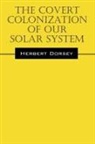 Herbert Dorsey - The Covert Colonization of Our Solar System