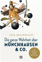 Tina Breckwoldt - Die ganze Wahrheit über Münchhausen & Co.