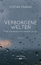 Stefan Franke - Verborgene Welten oder Die Reise zum verlorenen Ich