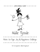 Christiana Kant - Addie Tjoode: Meine 30-Tage Joy und Happiness Challenge