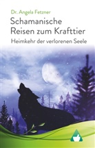 Angela Fetzner, Dr Angela Fetzner - Schamanische Reisen zum Krafttier