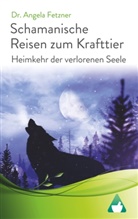 Angela Fetzner, Dr Angela Fetzner - Schamanische Reisen zum Krafttier