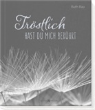 Ruth Rau - Tr&ouml;stlich hast du mich ber&uuml;hrt