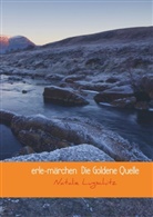 Natalie Lugschitz, Natalie Lugschitz - erle-märchen  Die Goldene Quelle