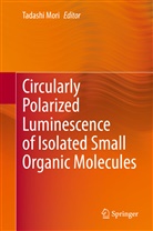 Tadash Mori, Tadashi Mori - Circularly Polarized Luminescence of Isolated Small Organic Molecules