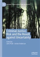 Anderson, Anderson, Jordan Anderson, Joh Pratt, John Pratt - Criminal Justice, Risk and the Revolt against Uncertainty