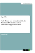 Anya Delen - Multi-, Trans- und Interkulturalität. Das Zusammenleben in modernen Einwanderungsgesellschaften