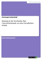Christoph Schönfeldt - Einstieg in die Stochastik. Eine Unterrichtsstunde an einer beruflichen Schule