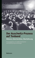 Rauschenberger, Katharina Rauschenberger, Steinbacher, Sybill Steinbacher, Sybille Steinbacher - Der Auschwitz-Prozess auf Tonband