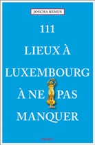 Joscha Remus - 111 lieux à Luxembourg à ne pas manquer