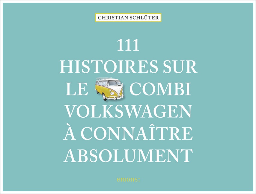 Christian Schlüter,  Schluter Christian - 111 histoires sur le Combi Volkswagen à connaître absolument