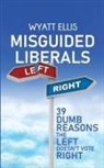 Wyatt Ellis - Misguided Liberals