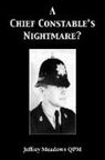 Jeffrey Meadows Qpm - A Chief Constable's Nightmare?