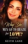 Keith A Lane, Keith a. Lane - Why Do Men Go To Brazil For Love?