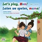 Shelley Admont, Kidkiddos Books - Let's play, Mom! Laten we spelen, mama! (English Dutch Bilingual Book)