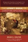 Brian G. Chilton - The Layman's Manual on Christian Apologetics