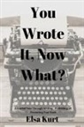 Elsa Kurt - You Wrote It, Now What?