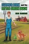 Eric Ribbens - Farmer Dirk and the Little Green Duck