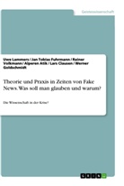 Alperen Atik, Lars Clausen, Jan Tobia Fuhrmann, Jan Tobias Fuhrmann, Werner Goldschmidt, Uw Lammers... - Theorie und Praxis in Zeiten von Fake News. Was soll man glauben und warum?