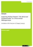 Anonym - Exploring Mohsin Hamid's "The Reluctant Fundamentalist" as a Postcolonial Bildungsroman