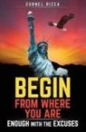 Cornel Rizea, Beth Lottig - Begin from Where You Are: Enough With The Excuses