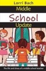 Lorri Bach - Middle School Update: The Life and Times of a Middle School Teacher