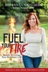 Rosann Cunningham - Fuel Your Fire: Secrets to Living Your Healthiest Life