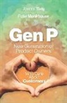 Peter Monkhouse, Joanna Tivig - Gen P: New Generation of Product Owners Who Care About Customers