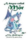 Jilly Bebbington, Andrea Grealy - A Dragon Called Mor