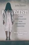 John Fraser, Fraser John - Poltergeist! A New Investigation Into Destructive Haunting