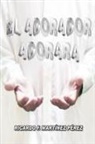 Ricardo F. Martinez Perez, Ricardo F. Martínez Pérez - El Adorador Adorará