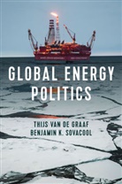 Thijs van de Graaf, Benjamin K Sovacool, Benjamin K. Sovacool, Van De Graaf, Thij Van de Graaf, Thijs van de Graaf... - Global Energy Politics