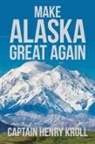 Captain Henry Kroll, Henry Kroll - Make Alaska Great Again