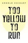 Arnold Escourt - Too Yellow to Run