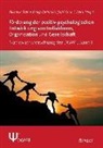 Michaela Brohm-Badry, Viktoria S. Franz, Corinn Peifer, Corinna Peifer, Viktoria S Franz - Förderung der positiv-psychologischen Entwicklung von Individuum, Organisation und Gesellschaft