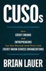 Brian Lauer - CUSOs: How Credit Unions and Entrepreneurs Can Get Started (And Win!) with Credit Union Service Organizations
