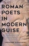Theodore Ziolkowski, Theodore (Contributor) Ziolkowski - Roman Poets in Modern Guise