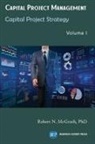 Robert N. McGrath - Capital Project Management, Volume I