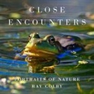 Ray Colby - Close Encounters: Portraits of Nature