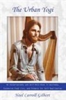 Noel Carroll Gilbert - The Urban Yogi: An Autobiography and Self-Help Book in Ayurveda, Extensive Food List, and Formula for Self-Realization