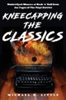 Michael H. Little, Jon Meyers - Kneecapping the Classics: Gimlet-Eyed Glances at Rock'n'Roll from the Pages of The Vinyl District