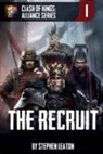 Stephen Leaton - The Recruit: Clash of Kings: Alliance Series: Book One
