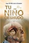 Tania Carrillo Arias - Tu Niño Desnudo: Sanarás todas tus heridas y verás todo desde el Amor. Volverás a vivir 100% Entusiasmado. Tu niño te está esperando