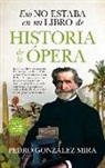 Pedro Gonzalez Mira - Eso No Estaba En Mi Libro de Historia de la Opera