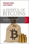 Massimo Amato, Luca Fantacci - A Fistful of Bitcoins: The Risks and Opportunities of Virtual Currencies