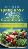 Amy Moore - Super Easy Vegetarian Keto Cookbook