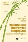 Litao Zhao, Yongnian Zheng, Yong-Nian Zheng - Chineseness and Modernity in a Changing China: Essays in Honour of Professor Wang Gungwu