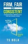 Ts Bola - Firm, Fair and Consistent
