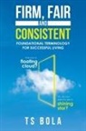 Ts Bola - Firm, Fair and Consistent
